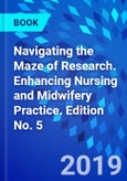 Navigating the Maze of Research. Enhancing Nursing and Midwifery Practice. Edition No. 5- Product Image