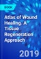 Atlas of Wound Healing. A Tissue Regeneration Approach - Product Thumbnail Image