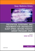 Prevention, Screening and Treatments for Obstructive Sleep Apnea: Beyond PAP, An Issue of Sleep Medicine Clinics. The Clinics: Internal Medicine Volume 14-1- Product Image