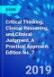 Critical Thinking, Clinical Reasoning, and Clinical Judgment. A Practical Approach. Edition No. 7 - Product Thumbnail Image