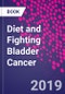 Diet and Fighting Bladder Cancer - Product Thumbnail Image