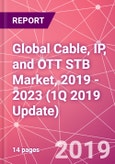 Global Cable, IP, and OTT STB Market, 2019 - 2023 (1Q 2019 Update)- Product Image
