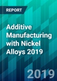 Additive Manufacturing with Nickel Alloys 2019- Product Image