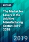 The Market for Lasers in the Additive Manufacturing Sector: 2019-2028 - Product Thumbnail Image