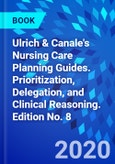 Ulrich & Canale's Nursing Care Planning Guides. Prioritization, Delegation, and Clinical Reasoning. Edition No. 8- Product Image