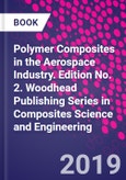 Polymer Composites in the Aerospace Industry. Edition No. 2. Woodhead Publishing Series in Composites Science and Engineering- Product Image