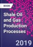 Shale Oil and Gas Production Processes- Product Image