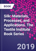 Silk: Materials, Processes, and Applications. The Textile Institute Book Series- Product Image