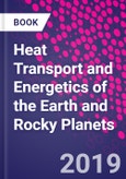 Heat Transport and Energetics of the Earth and Rocky Planets- Product Image