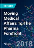 Moving Medical Affairs To The Pharma Forefront- Product Image