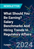 What Should You Be Earning? Salary Benchmarks And Hiring Trends In Regulatory Affairs- Product Image