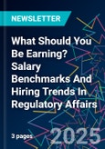 What Should You Be Earning? Salary Benchmarks And Hiring Trends In Regulatory Affairs- Product Image