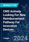 CMS Actively Looking For New Reimbursement Pathway For Innovative Devices - Product Thumbnail Image