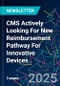 CMS Actively Looking For New Reimbursement Pathway For Innovative Devices - Product Image