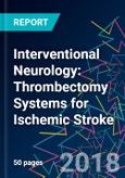 Interventional Neurology: Thrombectomy Systems for Ischemic Stroke- Product Image