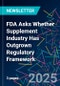 FDA Asks Whether Supplement Industry Has Outgrown Regulatory Framework - Product Image