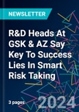 R&D Heads At GSK & AZ Say Key To Success Lies In Smart Risk Taking- Product Image