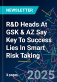 R&D Heads At GSK & AZ Say Key To Success Lies In Smart Risk Taking- Product Image