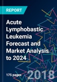 Acute Lymphobastic Leukemia Forecast and Market Analysis to 2024- Product Image