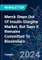 Merck Steps Out Of Insulin Glargine Market, But Says It Remains Committed To Biosimilars - Product Thumbnail Image