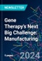 Gene Therapy's Next Big Challenge: Manufacturing - Product Thumbnail Image