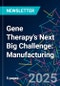 Gene Therapy's Next Big Challenge: Manufacturing - Product Thumbnail Image