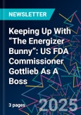 Keeping Up With “The Energizer Bunny”: US FDA Commissioner Gottlieb As A Boss- Product Image