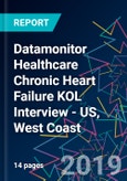 Datamonitor Healthcare Chronic Heart Failure KOL Interview - US, West Coast- Product Image