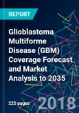 Glioblastoma Multiforme Disease (GBM) Coverage Forecast and Market Analysis to 2035- Product Image