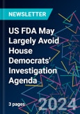 US FDA May Largely Avoid House Democrats' Investigation Agenda- Product Image