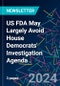 US FDA May Largely Avoid House Democrats' Investigation Agenda - Product Image