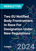 Two EU Notified Body Frontrunners In Race For Designation Under New Regulations- Product Image