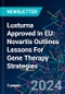 Luxturna Approved In EU: Novartis Outlines Lessons For Gene Therapy Strategies - Product Image