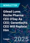 Gilead Lures Roche Pharma CEO O'Day As CEO; Genentech's CEO Will Replace Him - Product Thumbnail Image