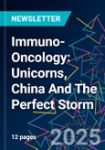 Immuno-Oncology: Unicorns, China And The Perfect Storm- Product Image