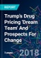 Trump's Drug Pricing 'Dream Team' And Prospects For Change - Product Thumbnail Image