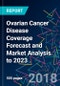 Ovarian Cancer Disease Coverage Forecast and Market Analysis to 2023 - Product Thumbnail Image