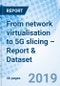 From network virtualisation to 5G slicing – Report & Dataset - Product Thumbnail Image