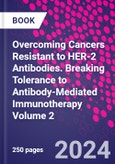 Overcoming Cancers Resistant to HER-2 Antibodies. Breaking Tolerance to Antibody-Mediated Immunotherapy Volume 2- Product Image