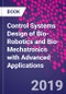 Control Systems Design of Bio-Robotics and Bio-Mechatronics with Advanced Applications - Product Image