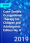 Case-Smith's Occupational Therapy for Children and Adolescents. Edition No. 8 - Product Image