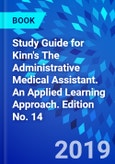 Study Guide for Kinn's The Administrative Medical Assistant. An Applied Learning Approach. Edition No. 14- Product Image