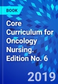 Core Curriculum for Oncology Nursing. Edition No. 6- Product Image