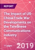 The Impact of US-China Trade War Developments on the Taiwanese Communications Industry- Product Image