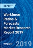 Workforce Ratios & Forecasts Market Research Report 2019- Product Image