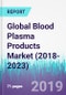 Global Blood Plasma Products Market (2018-2023) - Product Thumbnail Image