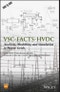 VSC-FACTS-HVDC. Analysis, Modelling and Simulation in Power Grids. Edition No. 1 - Product Image