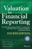 Valuation for Financial Reporting. Fair Value Measurement in Business Combinations, Early Stage Entities, Financial Instruments and Advanced Topics. 4th Edition- Product Image