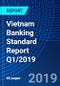 Vietnam Banking Standard Report Q1/2019 - Product Thumbnail Image