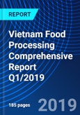 Vietnam Food Processing Comprehensive Report Q1/2019- Product Image